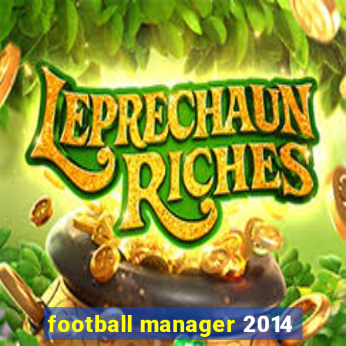 football manager 2014